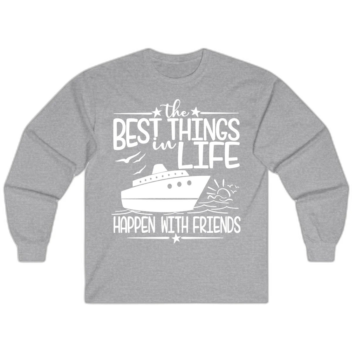 The Best Things In Life Happen With Friends Long Sleeve in Sport Grey