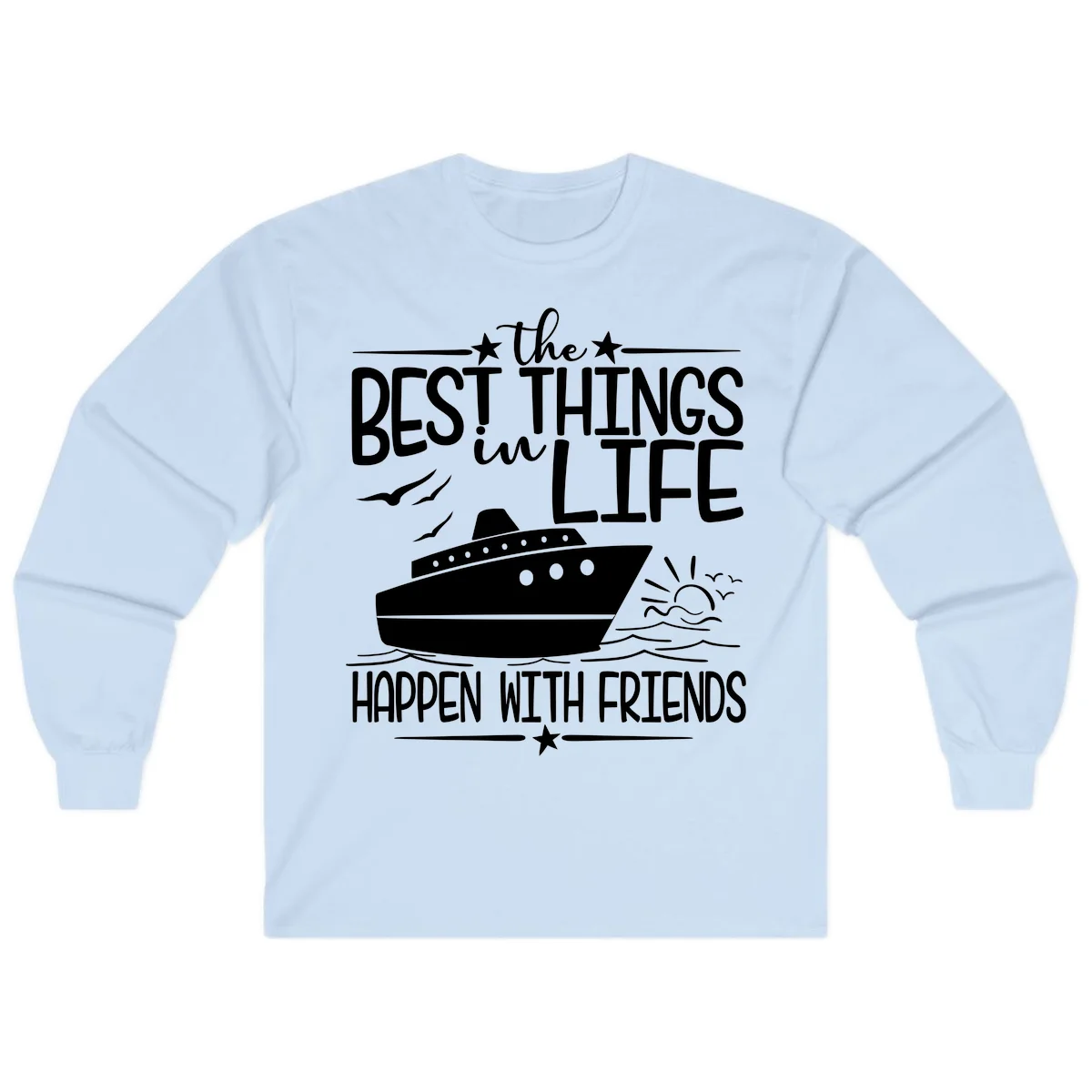 The Best Things In Life Happen With Friends Long Sleeve in Light Blue