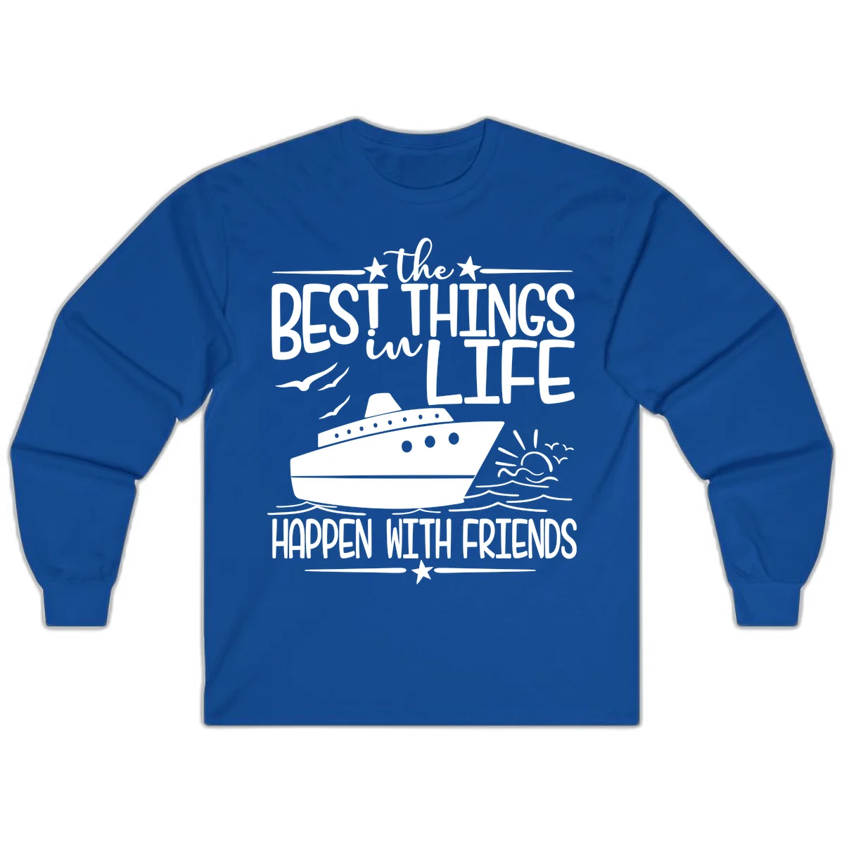 The Best Things In Life Happen With Friends Long Sleeve in Royal