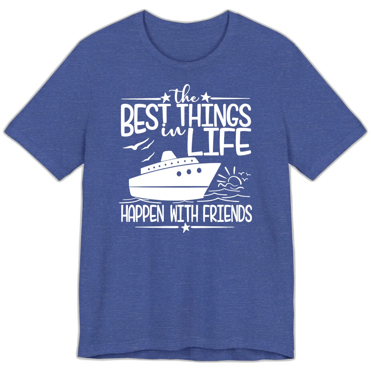The Best Things In Life Happen With Friends Premium T-Shirt in Heather True Royal