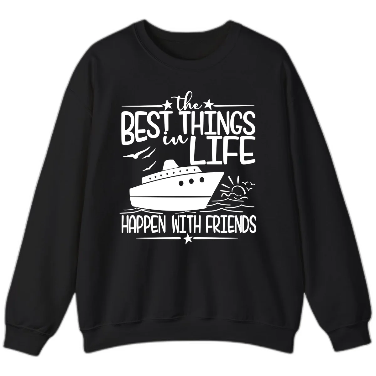 The Best Things In Life Happen With Friends Sweatshirt in Black