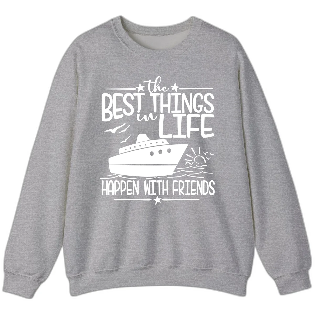 The Best Things In Life Happen With Friends Sweatshirt in Sport Grey