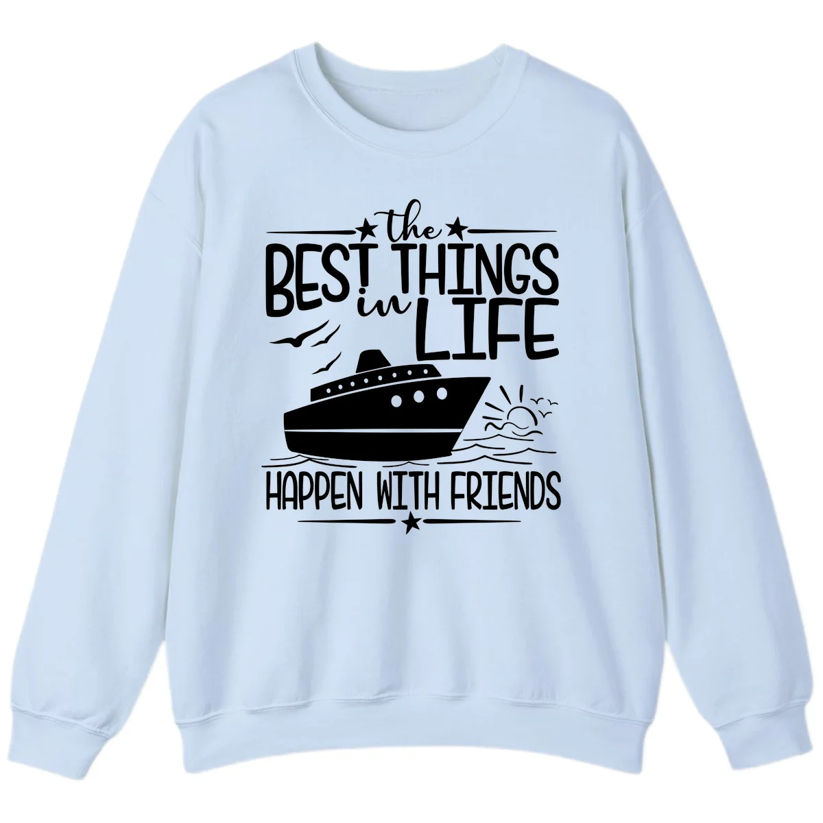 The Best Things In Life Happen With Friends Sweatshirt in Light Blue
