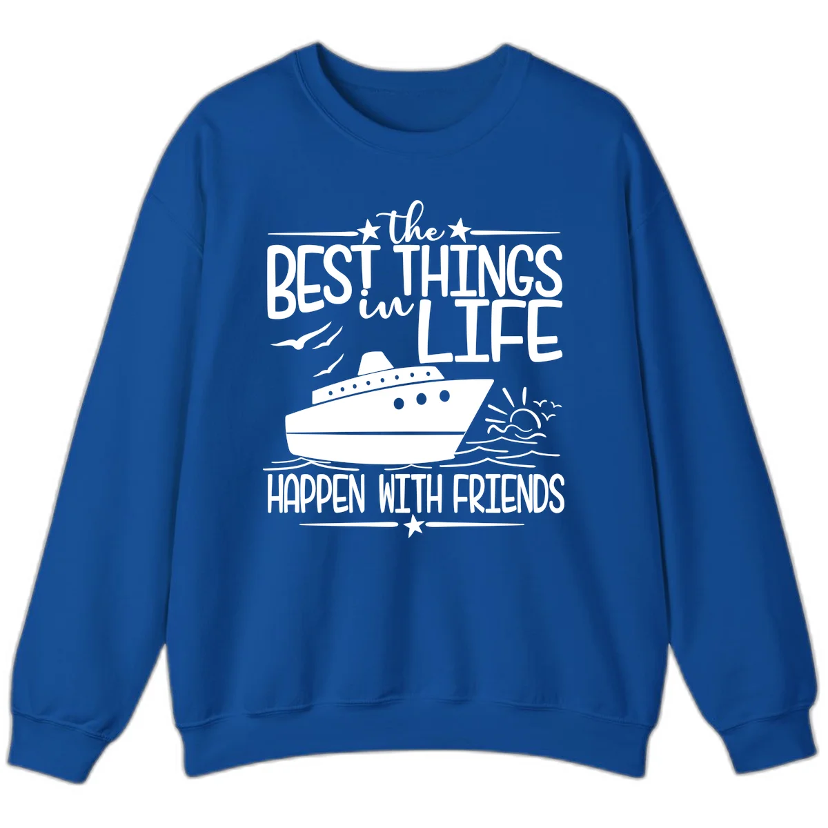The Best Things In Life Happen With Friends Sweatshirt in Royal