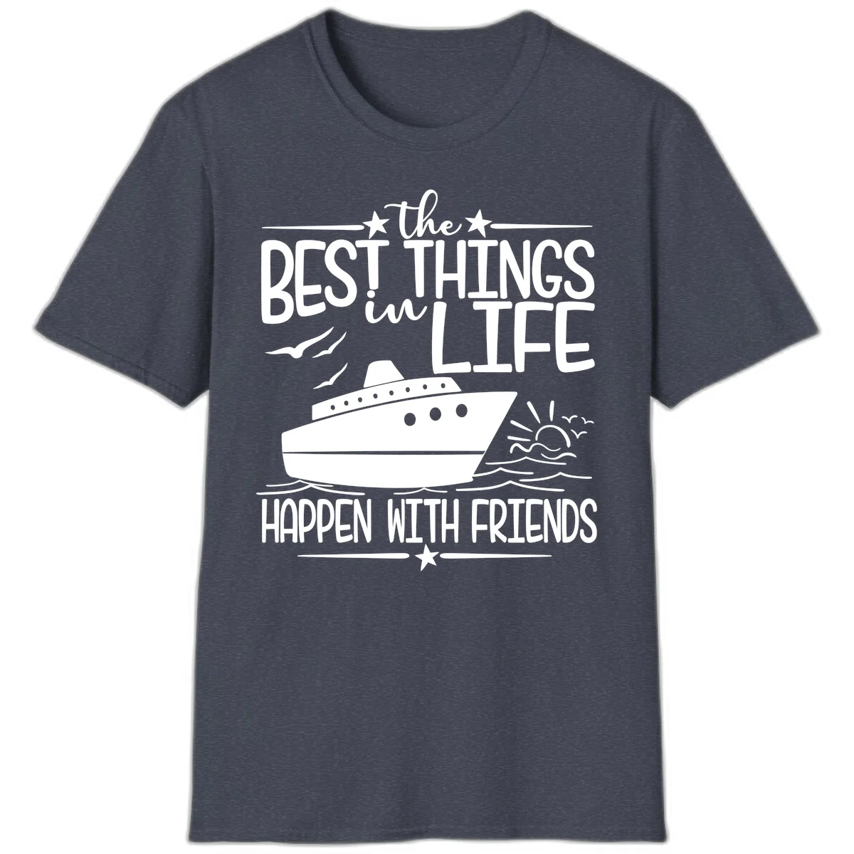 The Best Things In Life Happen With Friends T-Shirt in Heather Navy