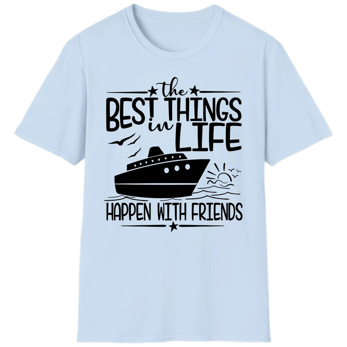 The Best Things In Life Happen With Friends T-Shirt in Light Blue