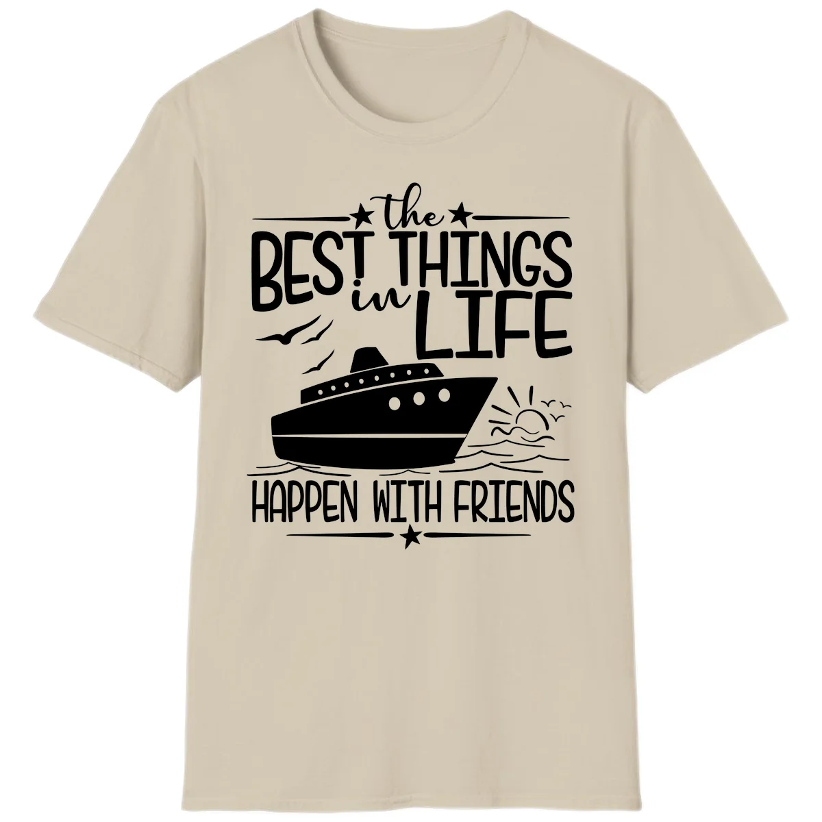 The Best Things In Life Happen With Friends T-Shirt in Sand