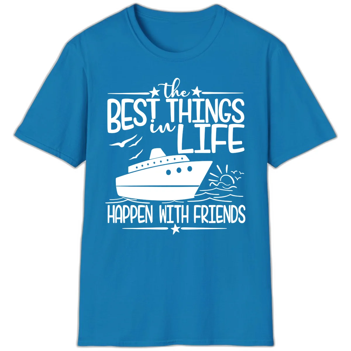 The Best Things In Life Happen With Friends T-Shirt in Sapphire