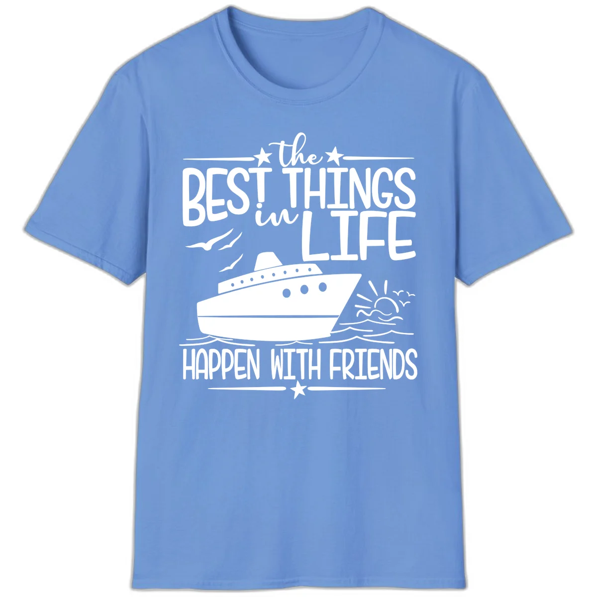 The Best Things In Life Happen With Friends T-Shirt in Carolina Blue