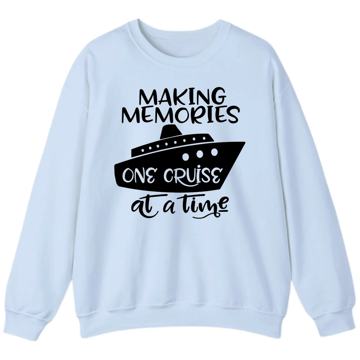 Making Memories One Cruise At A Time Sweatshirt in Light Blue