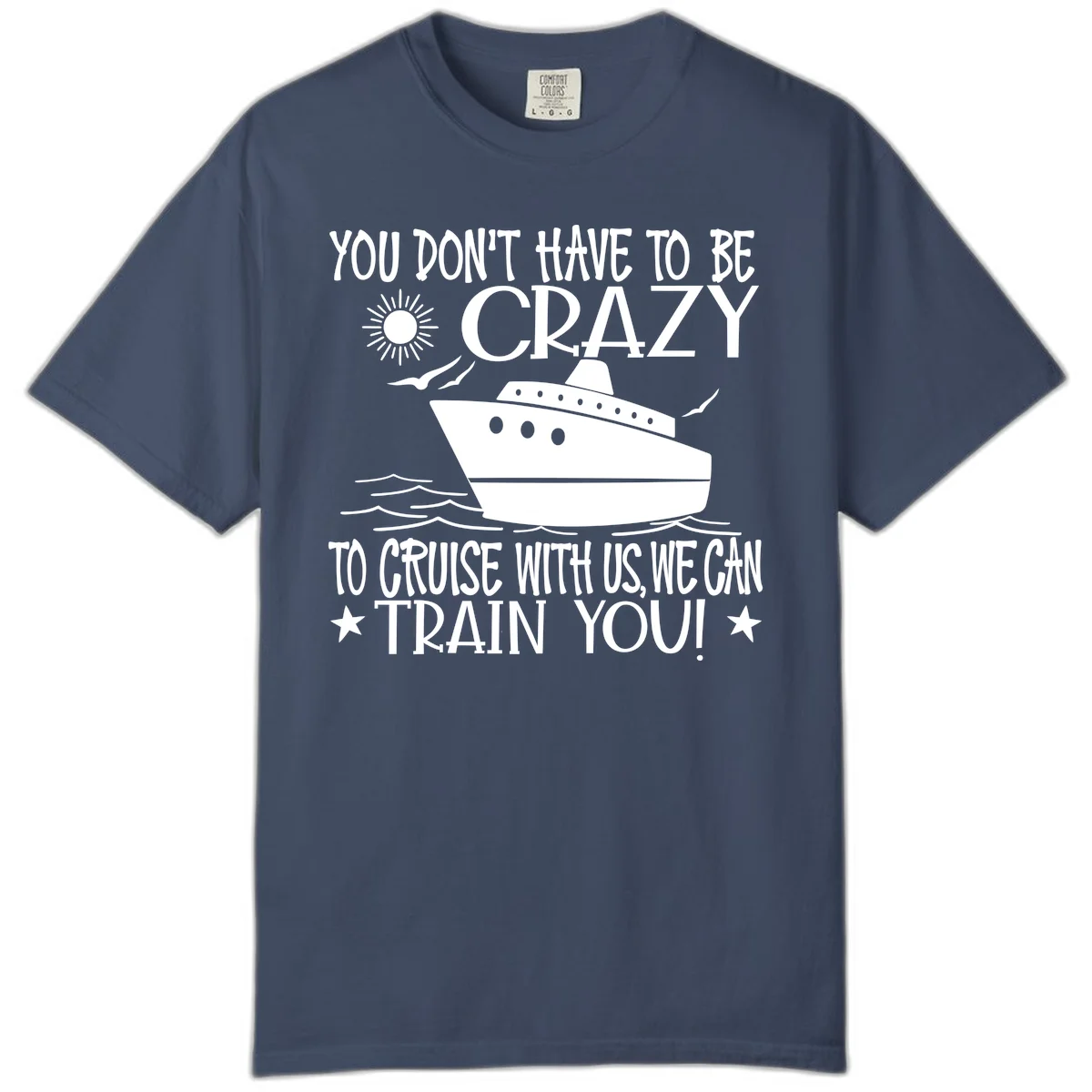 You Don't Have To Be Crazy To Cruise Comfort Color in Midnight