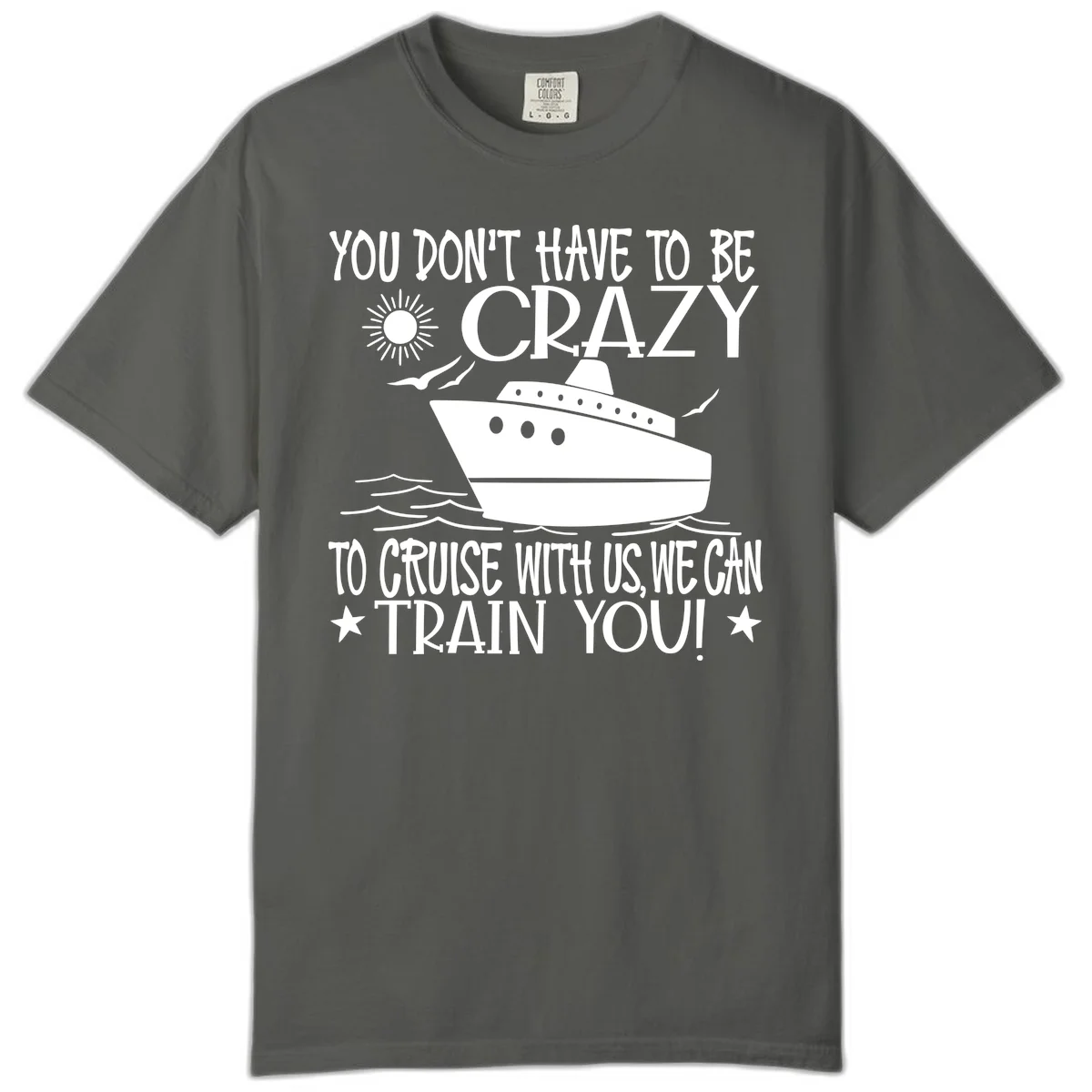 You Don't Have To Be Crazy To Cruise Comfort Color in Pepper