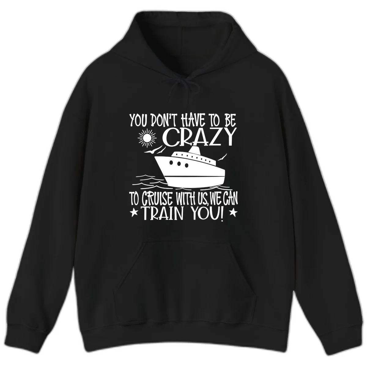 You Don't Have To Be Crazy To Cruise Hoodie in Black
