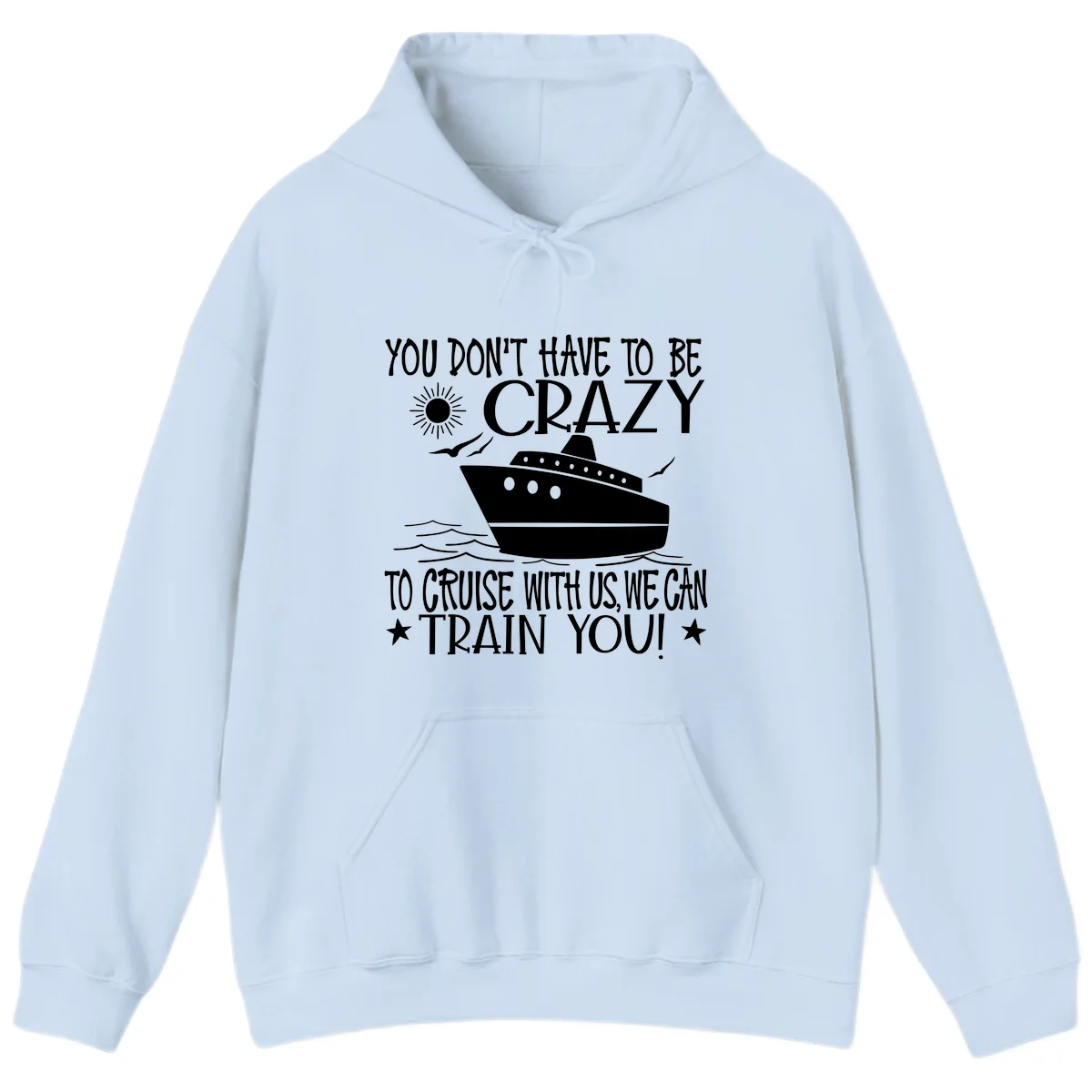 You Don't Have To Be Crazy To Cruise Hoodie in Light Blue