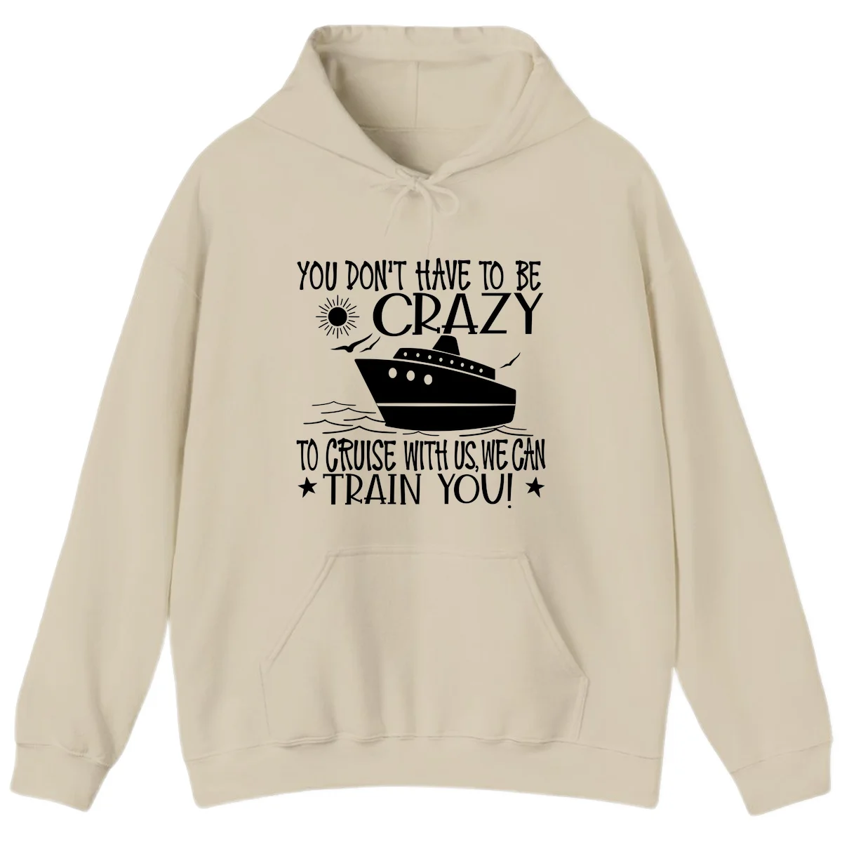 You Don't Have To Be Crazy To Cruise Hoodie in Sand