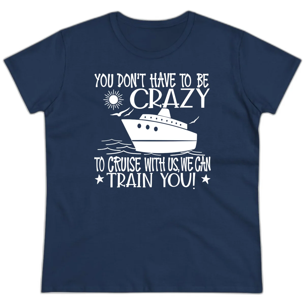 You Don't Have To Be Crazy To Cruise Ladies Tee in Navy