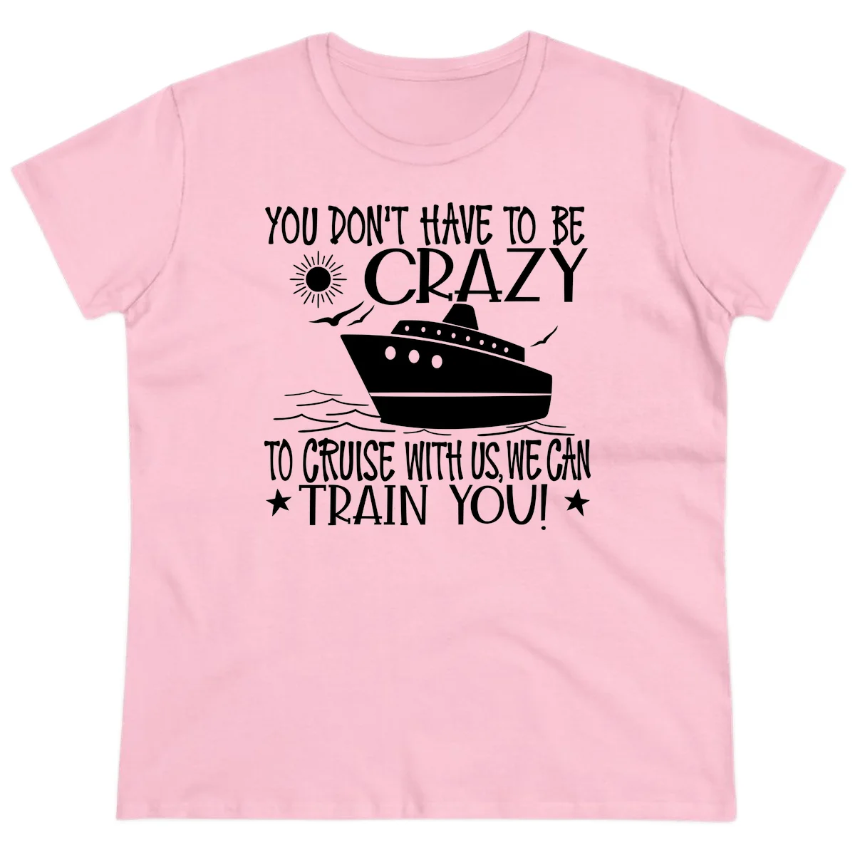 You Don't Have To Be Crazy To Cruise Ladies Tee in Light Pink