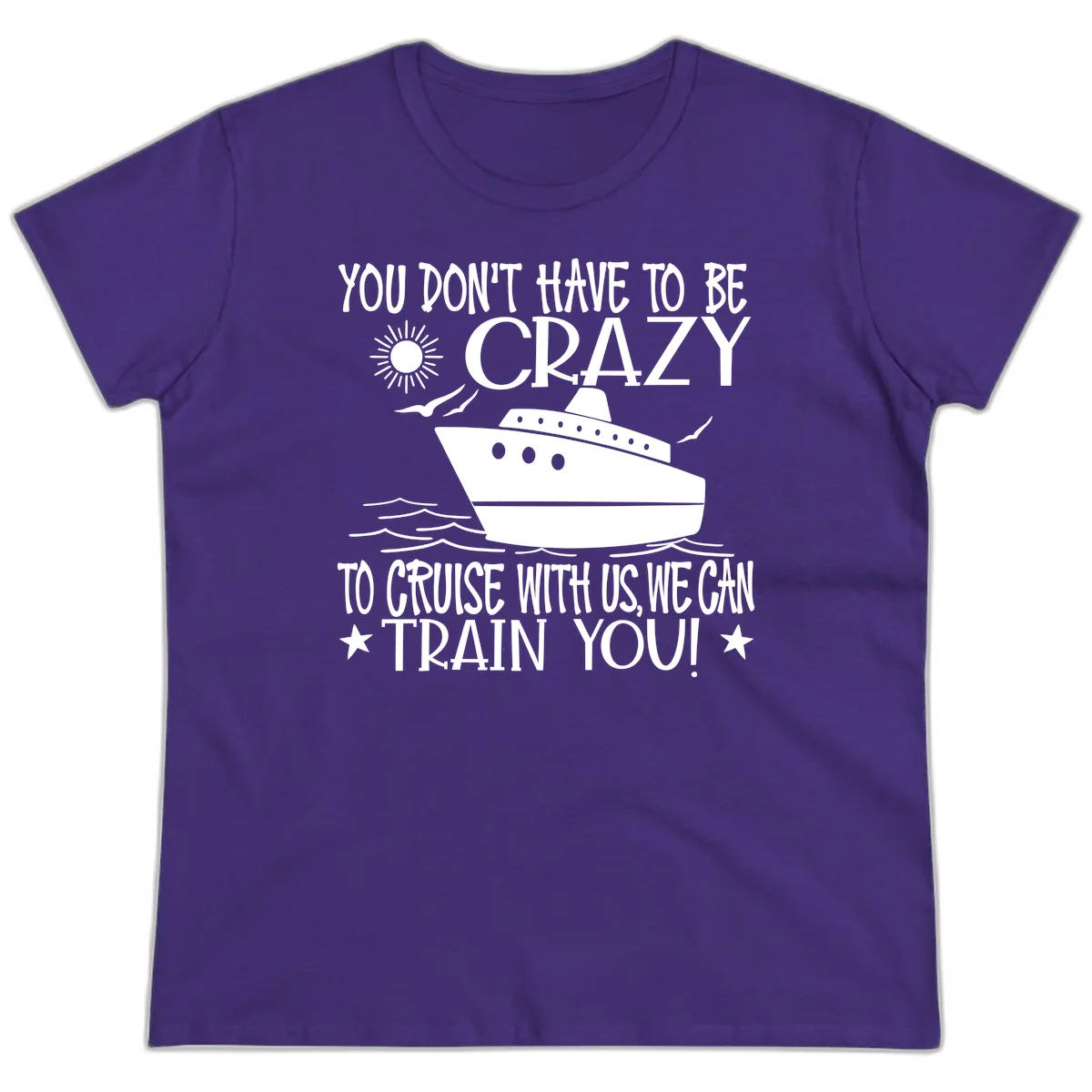 You Don't Have To Be Crazy To Cruise Ladies Tee in Purple