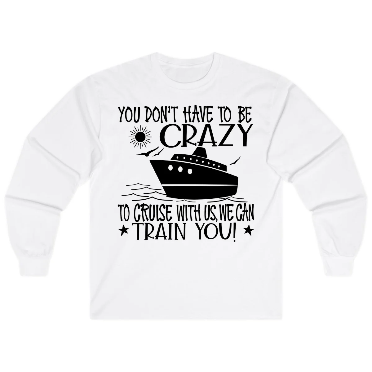 You Don't Have To Be Crazy To Cruise Long Sleeve in White