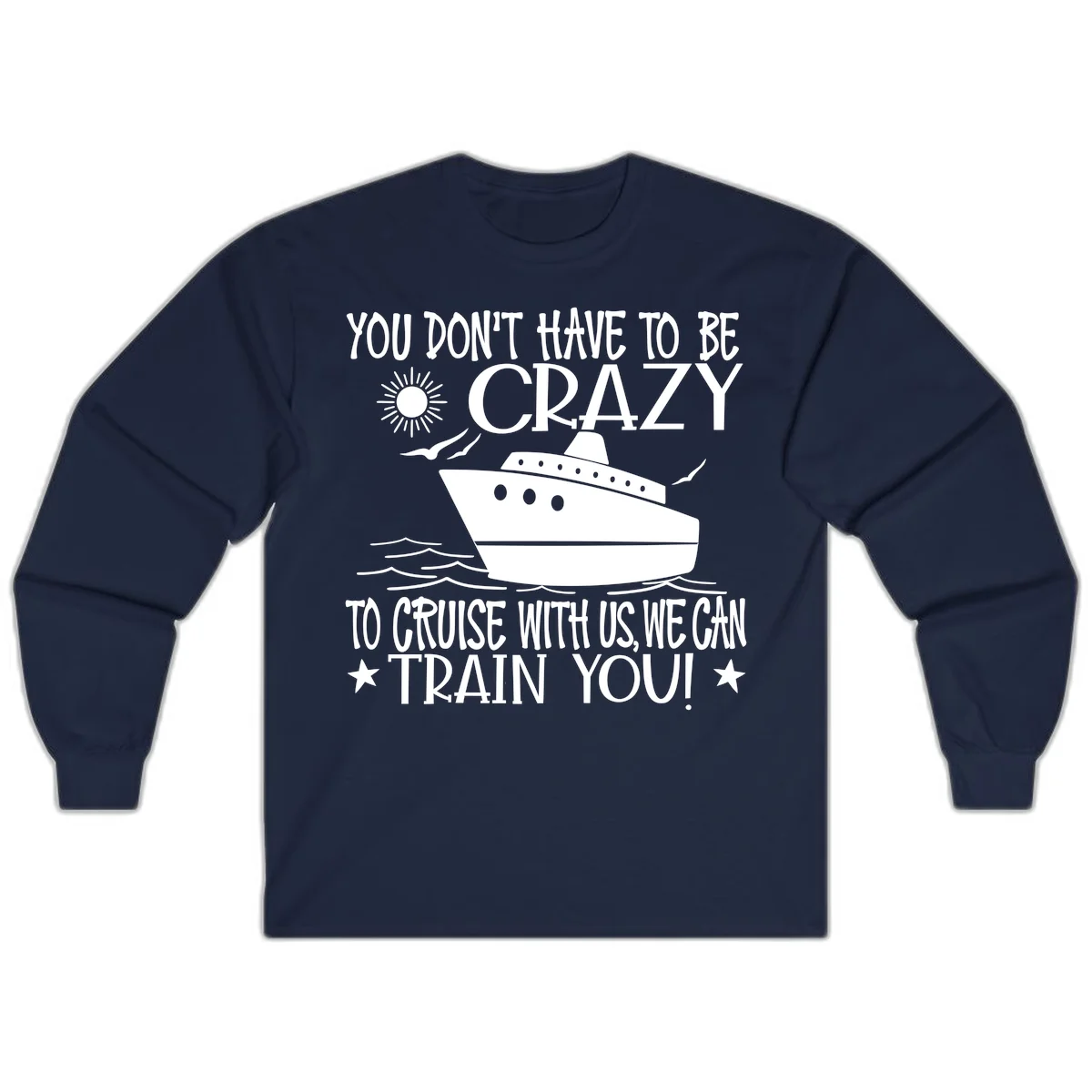 You Don't Have To Be Crazy To Cruise Long Sleeve in Navy