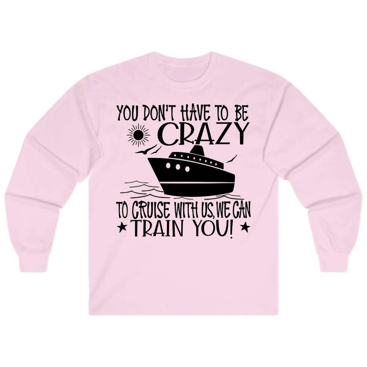 You Don't Have To Be Crazy To Cruise Long Sleeve in Light Pink