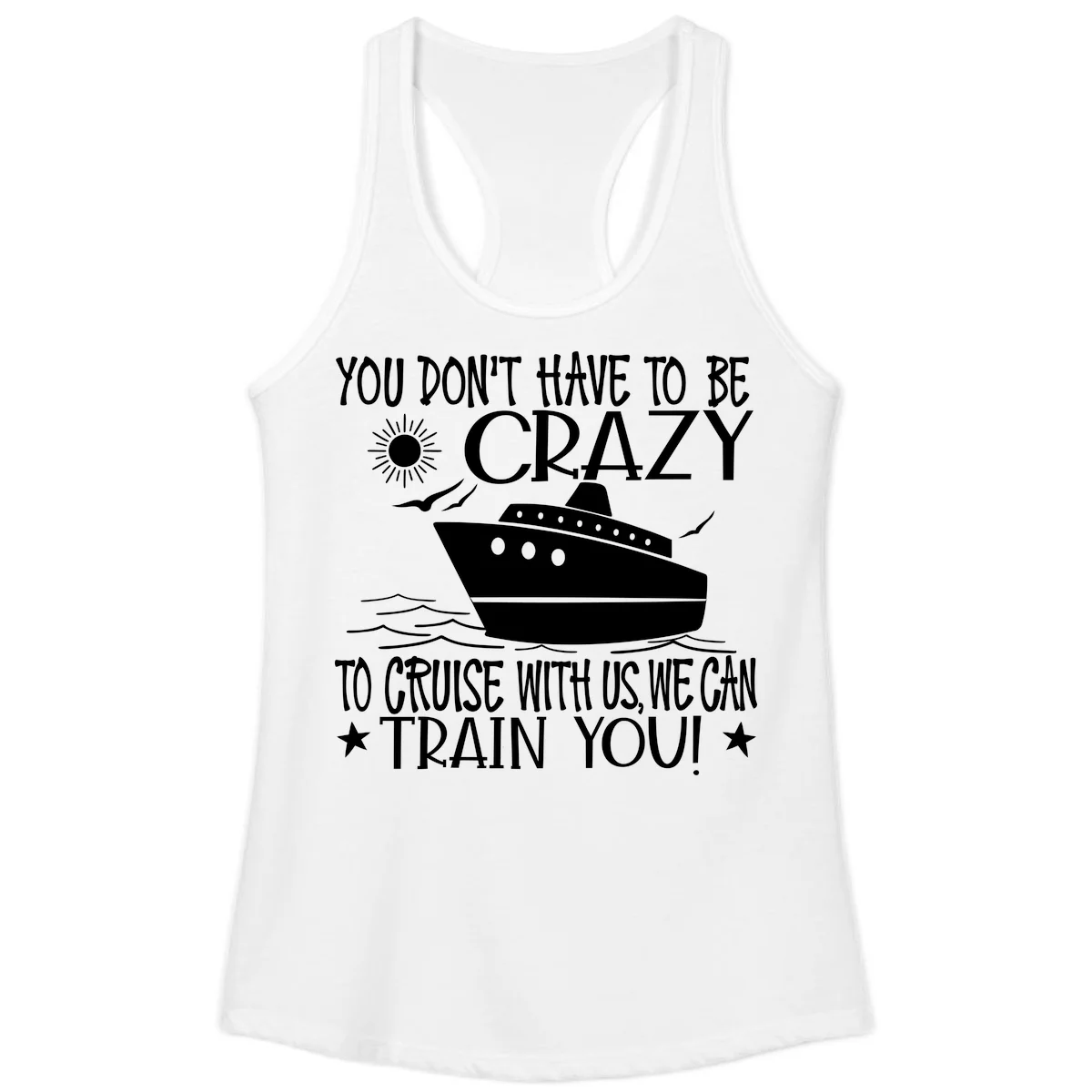 You Don't Have To Be Crazy To Cruise Ladies Tank in White