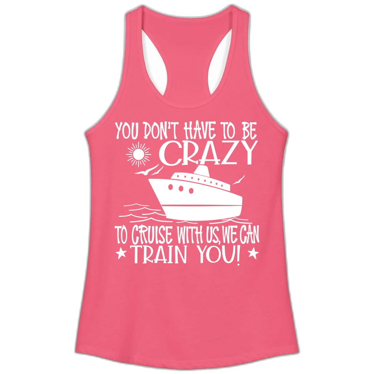 You Don't Have To Be Crazy To Cruise Ladies Tank in Hot Pink