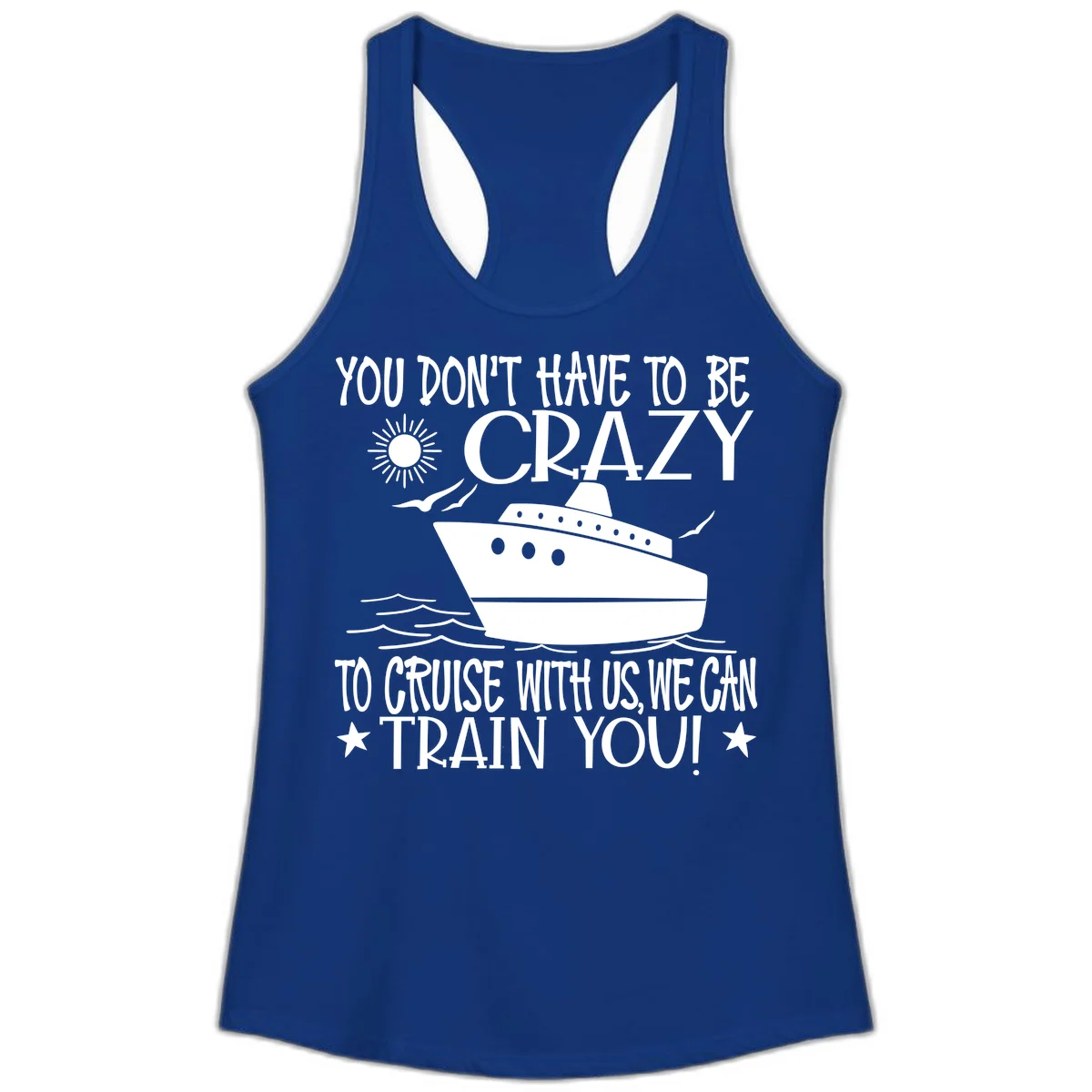 You Don't Have To Be Crazy To Cruise Ladies Tank in Solid Royal