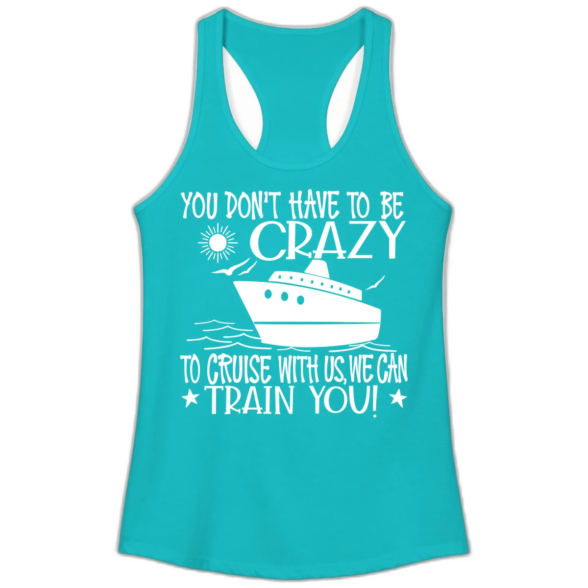 You Don't Have To Be Crazy To Cruise Ladies Tank in Tahiti Blue