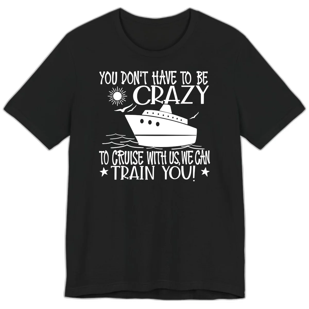 You Don't Have To Be Crazy To Cruise Premium T-Shirt in Black