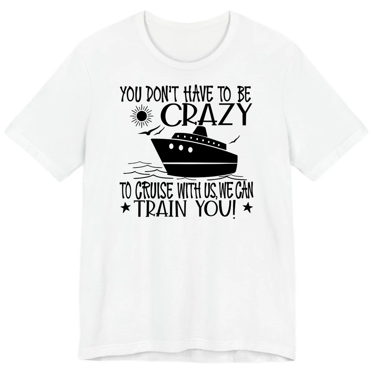 You Don't Have To Be Crazy To Cruise Premium T-Shirt in White