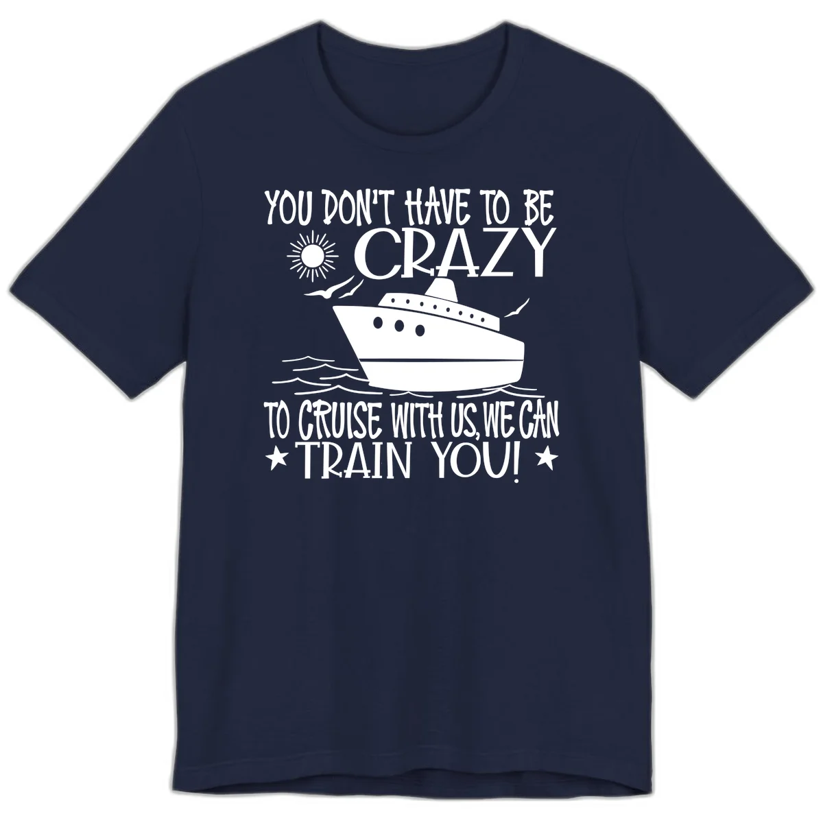You Don't Have To Be Crazy To Cruise Premium T-Shirt in Navy