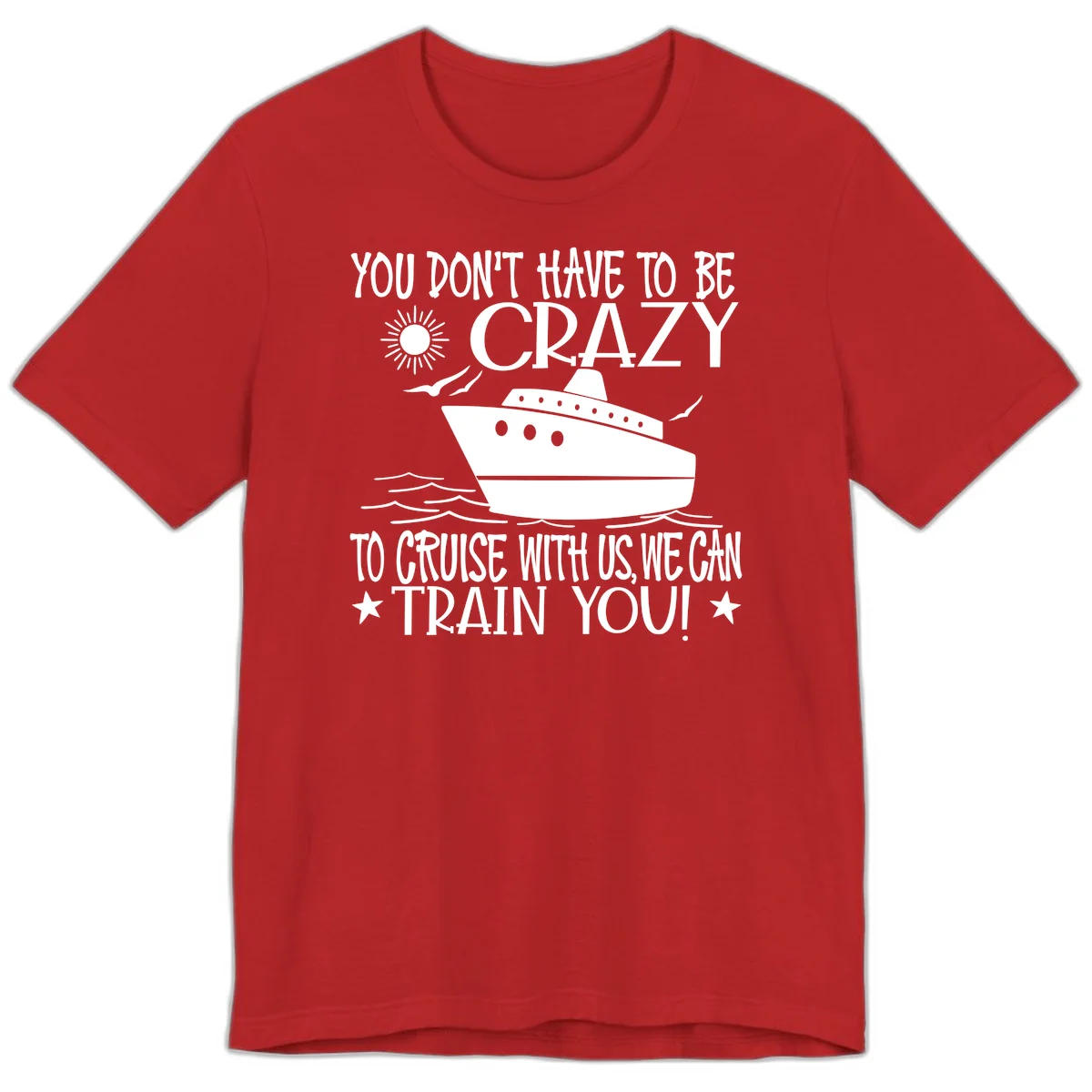 You Don't Have To Be Crazy To Cruise Premium T-Shirt in Red
