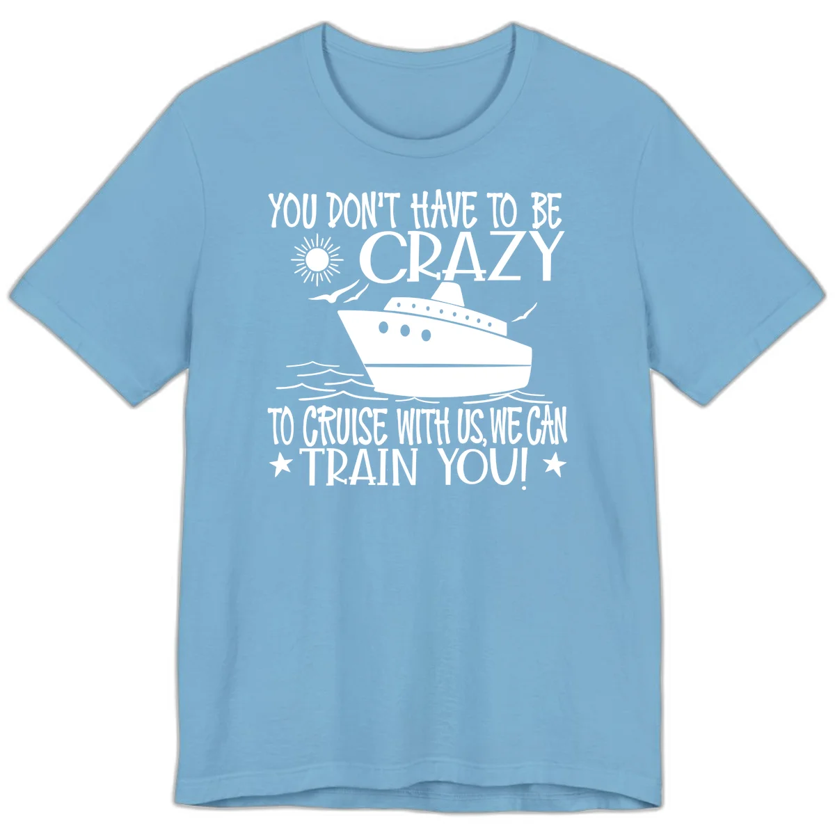 You Don't Have To Be Crazy To Cruise Premium T-Shirt in Ocean Blue