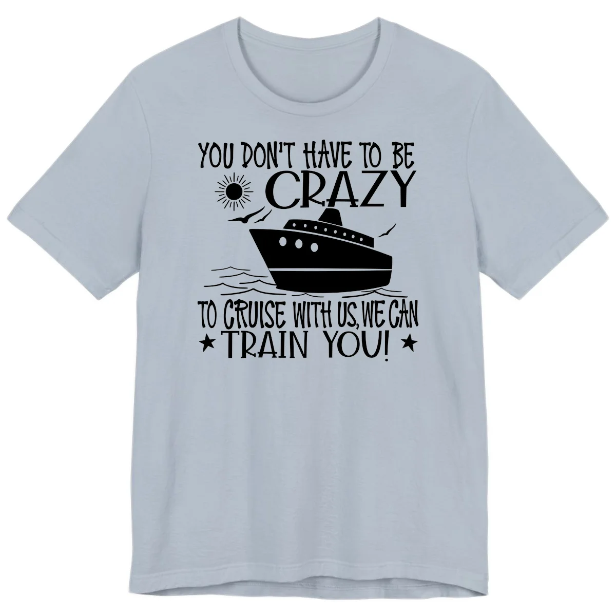 You Don't Have To Be Crazy To Cruise Premium T-Shirt in Light Blue