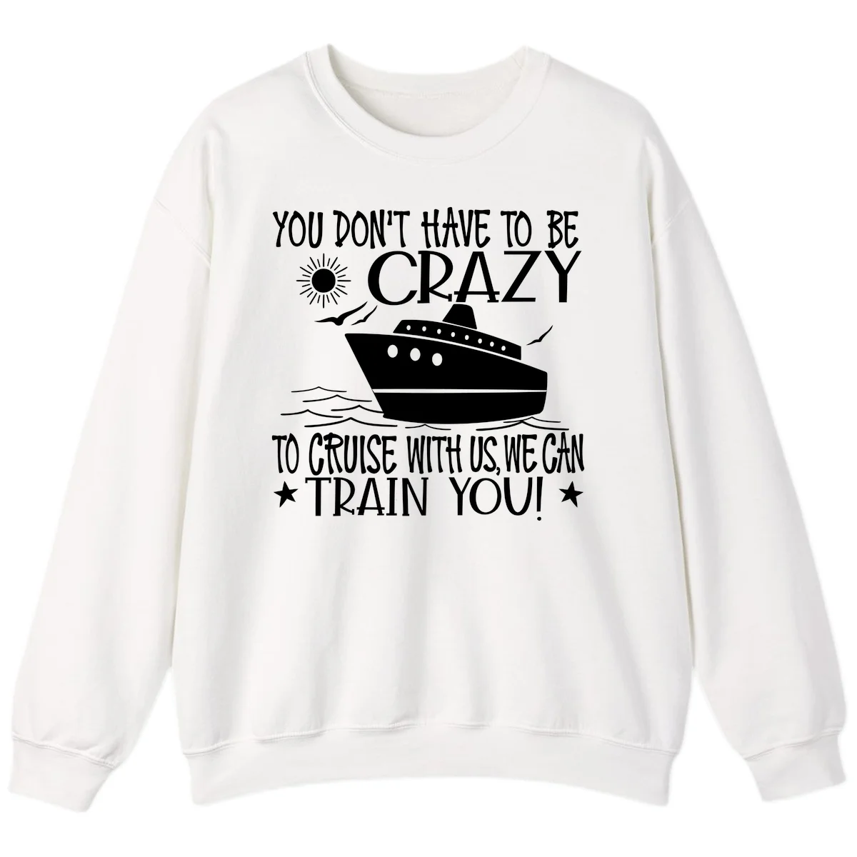 You Don't Have To Be Crazy To Cruise Sweatshirt in White