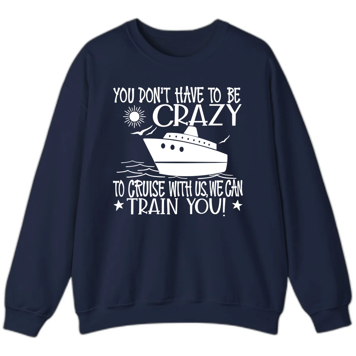 You Don't Have To Be Crazy To Cruise Sweatshirt in Navy