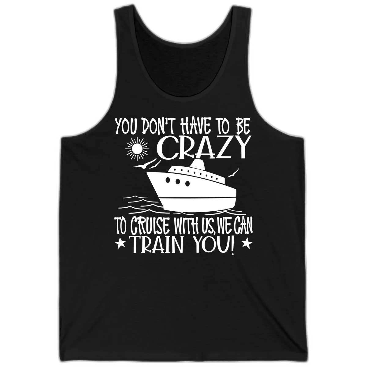 You Don't Have To Be Crazy To Cruise Tank in Black