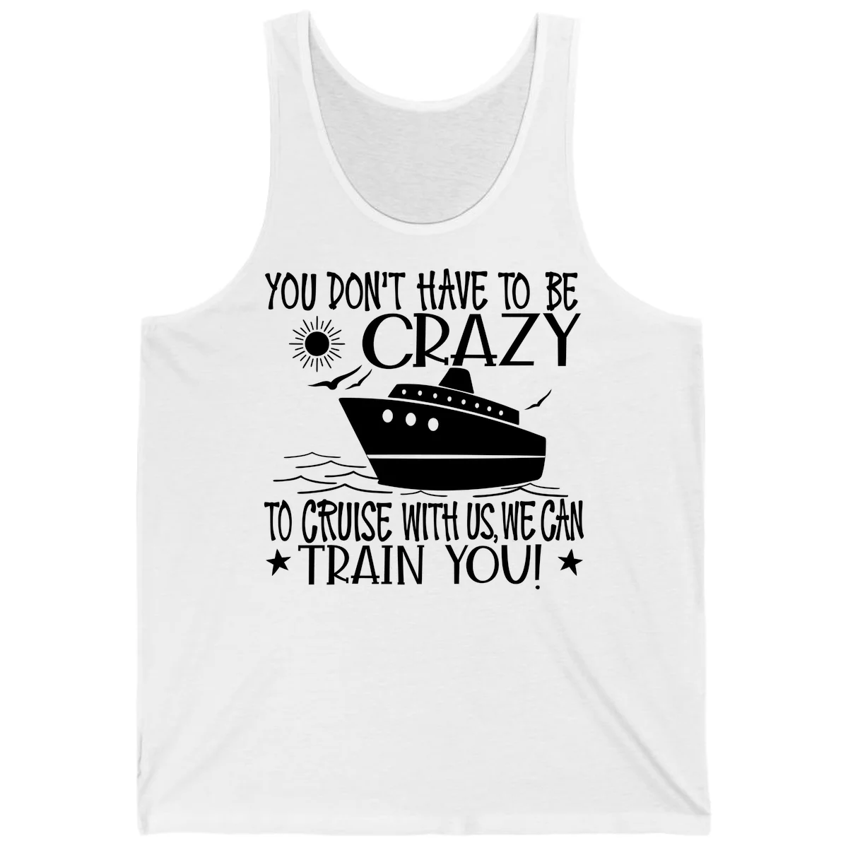You Don't Have To Be Crazy To Cruise Tank in White