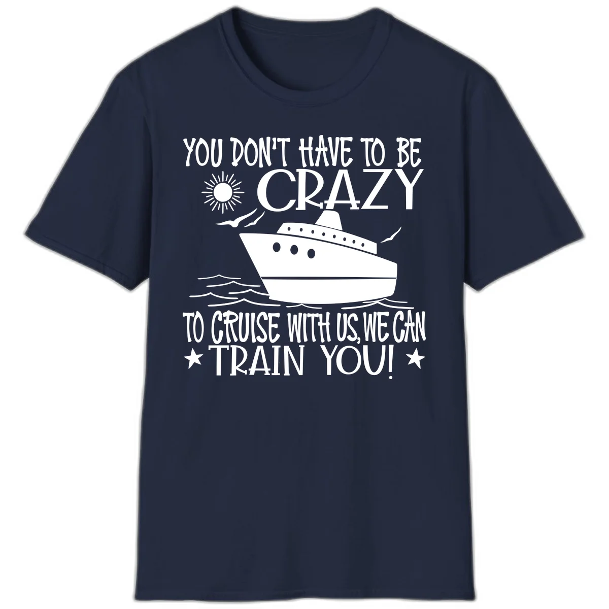 You Don't Have To Be Crazy To Cruise T-Shirt in Navy