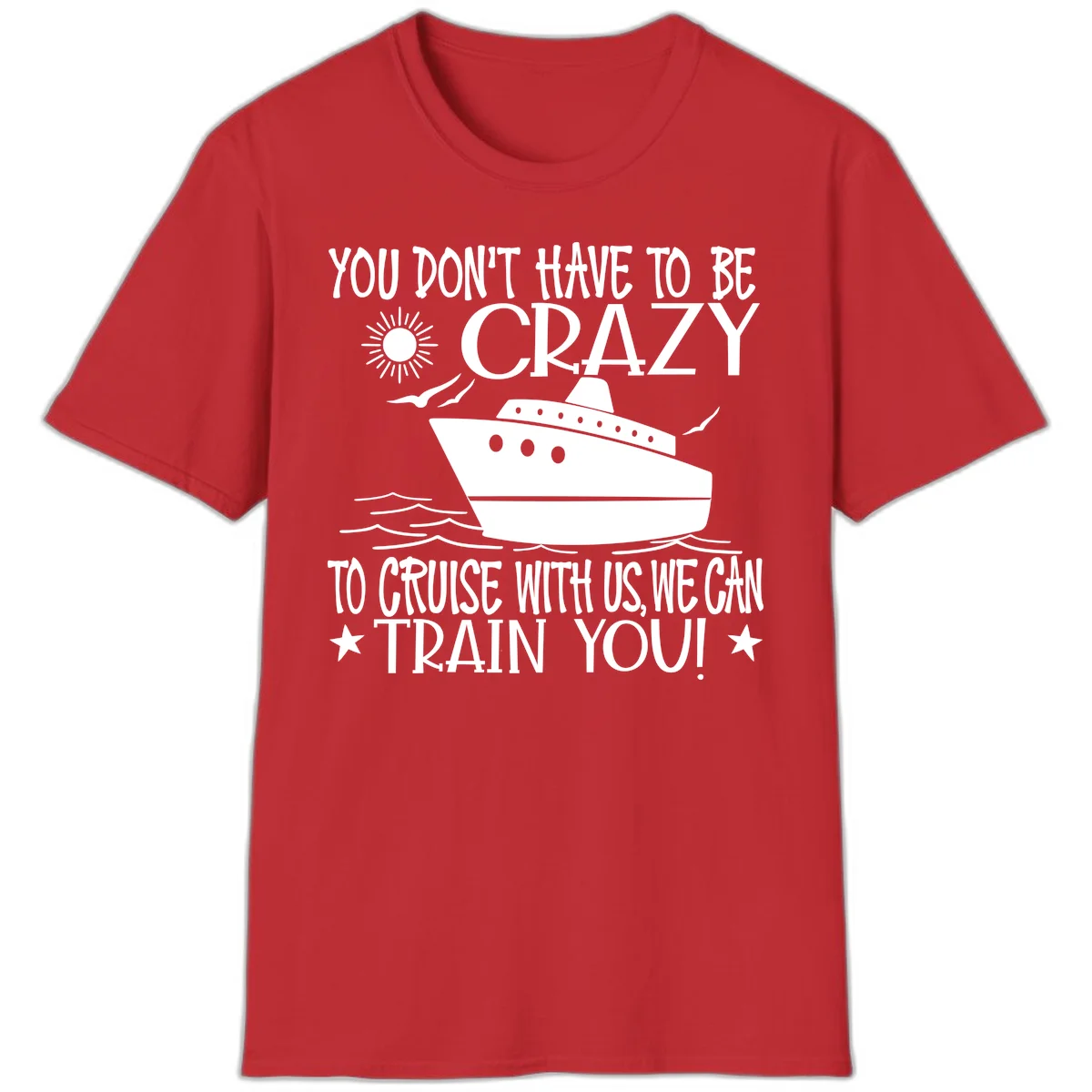 You Don't Have To Be Crazy To Cruise T-Shirt in Red