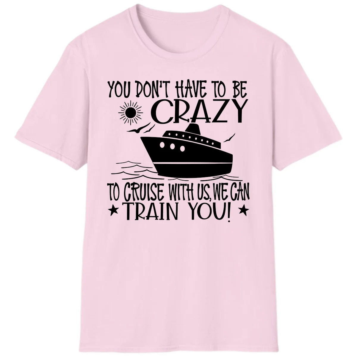 You Don't Have To Be Crazy To Cruise T-Shirt in Light Pink