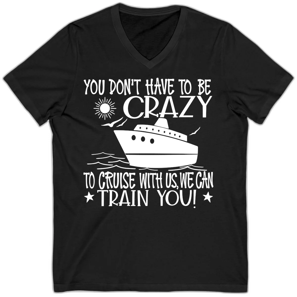 You Don't Have To Be Crazy To Cruise V-Neck in Black