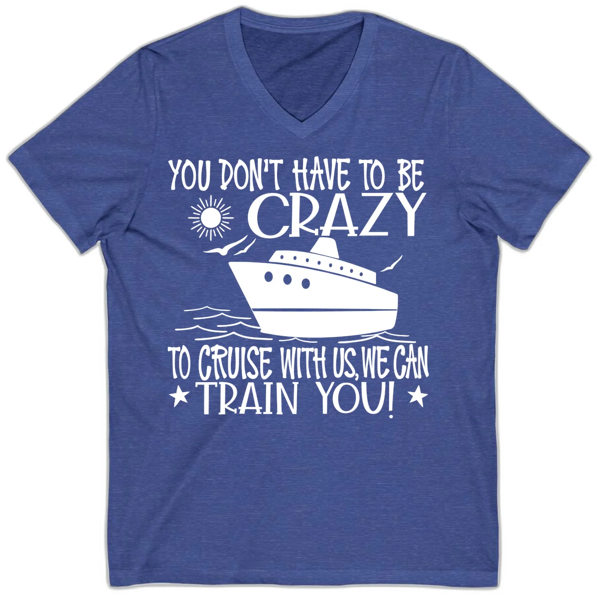 You Don't Have To Be Crazy To Cruise V-Neck in Heather True Royal