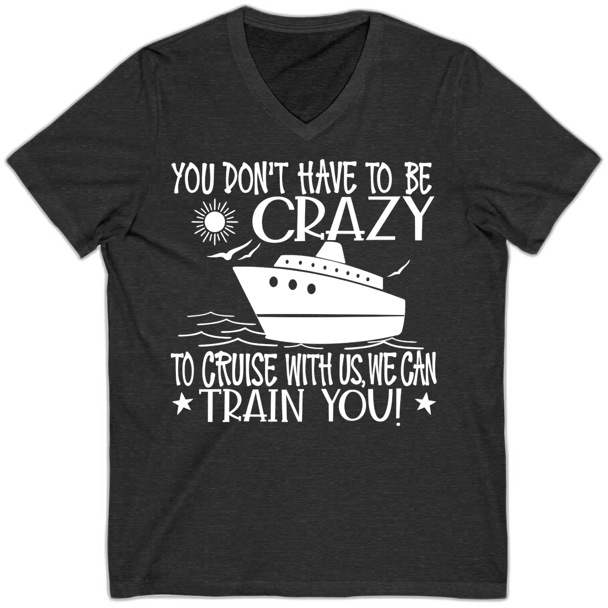You Don't Have To Be Crazy To Cruise V-Neck in Dark Grey Heather