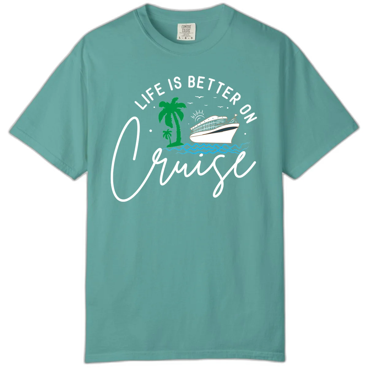 Life Is Better On Chill Comfort Color in Seafoam