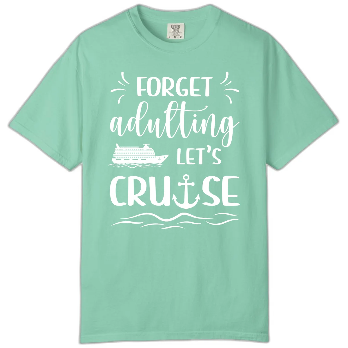 Forget Adulting Let's Cruise Comfort Color Tee in Island Reef