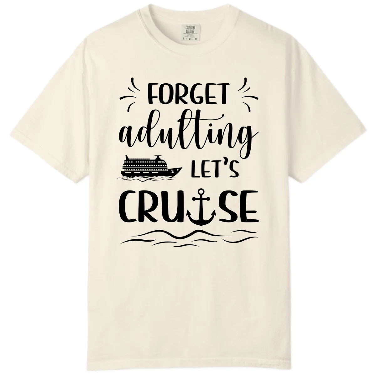 Forget Adulting Let's Cruise Comfort Color Tee in Ivory