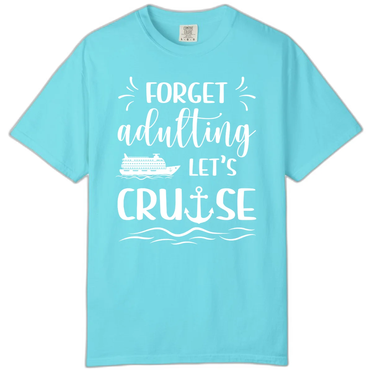 Forget Adulting Let's Cruise Comfort Color Tee in Lagoon Blue
