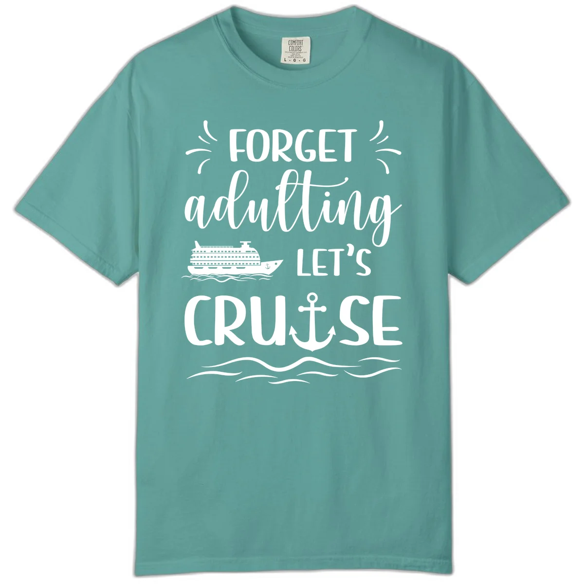 Forget Adulting Let's Cruise Comfort Color Tee in Seafoam